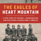 The Eagles of Heart Mountain: A True Story of Football, Incarceration, and Resistance in World War II America