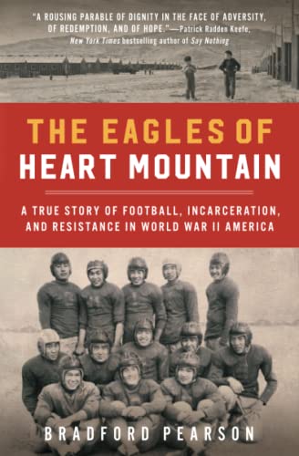 The Eagles of Heart Mountain: A True Story of Football, Incarceration, and Resistance in World War II America