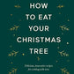 How to Eat Your Christmas Tree: Delicious, innovative recipes for cooking with trees