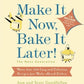 Make it Now, Bake it Later! The Next Generation: More Than 200 Easy and Delicious Recipes for Make-Ahead Dishes