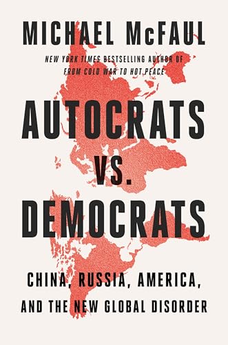 Autocrats vs. Democrats: China, Russia, America, and the New Global Disorder