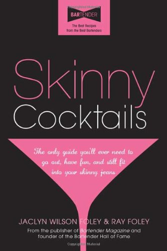 Skinny Cocktails: The only guide you’ll ever need to go out, have fun, and still fit into your skinny jeans