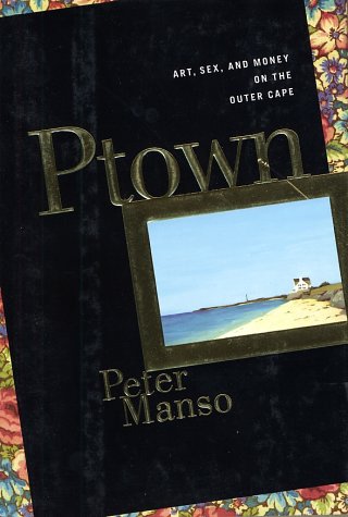 Ptown: Art, Sex and Money on the Outer Cape
