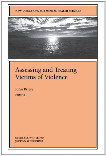 New Directions for Mental Health Services, Assessing and Treating Victims of Violence, No. 64 (J-B MHS Single Issue Mental Health Services)