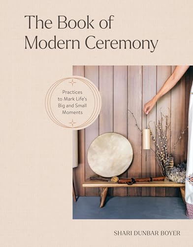 The Book of Modern Ceremony: Practices to Mark Life's Big and Small Moments