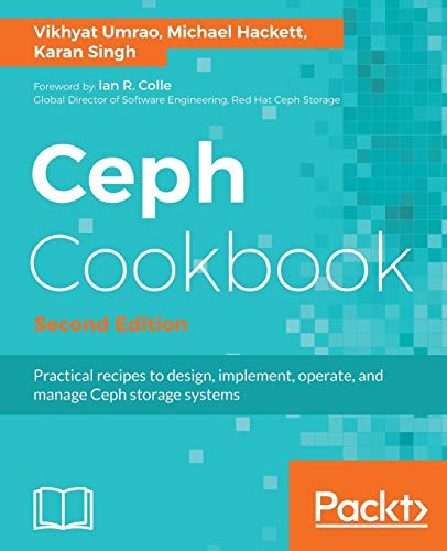 Ceph Cookbook - Second Edition: Practical recipes to design, implement, operate, and manage Ceph storage systems