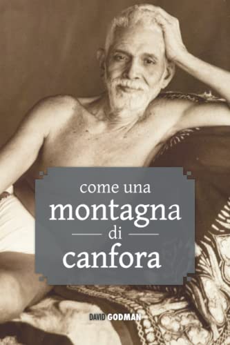 Come una montagna di canfora: insegnamenti di Râmana Maharshi e Annamalai Swâmî (Italian Edition)