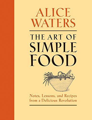 The Art of Simple Food: Notes, Lessons, and Recipes from a Delicious Revolution