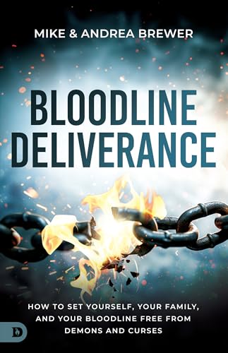 Bloodline Deliverance: How to Set Yourself, Your Family, and Your Bloodline Free from Demons and Curses