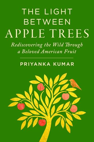 The Light Between Apple Trees: Rediscovering the Wild Through a Beloved American Fruit