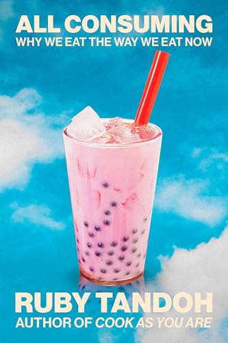 All Consuming: Why We Eat the Way We Eat Now