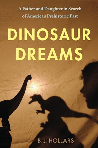 Dinosaur Dreams: A Father and Daughter in Search of America’s Prehistoric Past