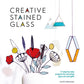Creative Stained Glass: Make stunning glass art and gifts with this instructional guide