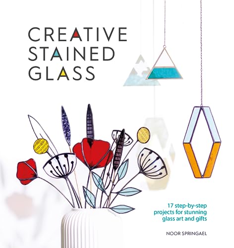 Creative Stained Glass: Make stunning glass art and gifts with this instructional guide