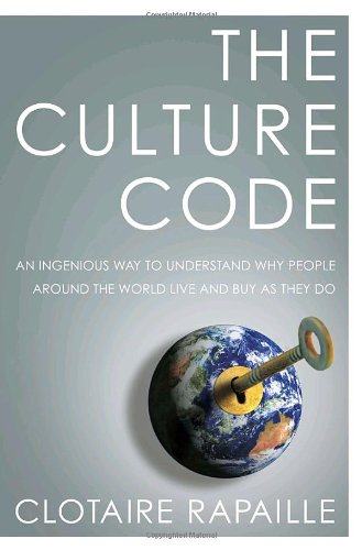 The Culture Code: An Ingenious Way to Understand Why People Around the World Live and Buy as They Do