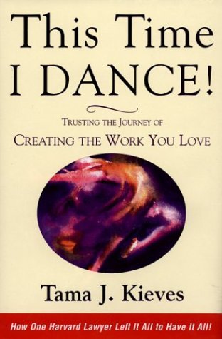 This Time I Dance!: Trusting the Journey of Creating the Work You Love