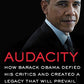 Audacity: How Barack Obama Defied His Critics and Created a Legacy That Will Prevail
