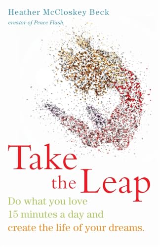 Take the Leap: Do What You Love 15 Minutes a Day and Create the Life of Your Dreams (Experience Daily Joy)