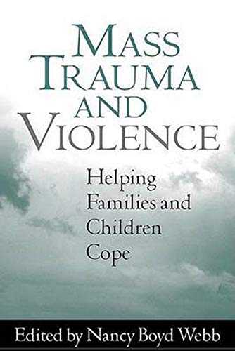 Mass Trauma and Violence: Helping Families and Children Cope (Clinical Practice with Children, Adolescents, and Families)