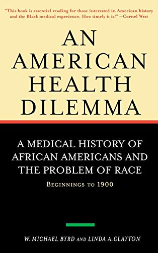 An American Health Dilemma: A Medical History of African Americans and the Problem of Race: Beginnings to 1900