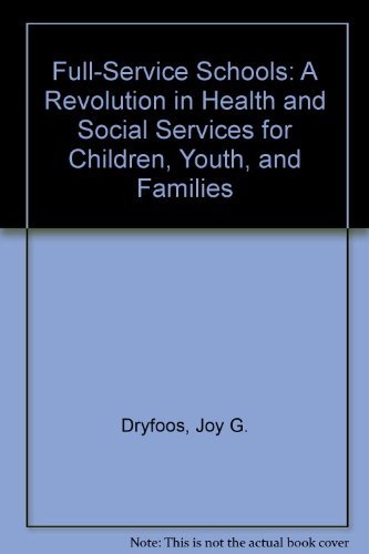 Full-Service Schools: A Revolution in Health and Social Services for Children, Youth, and Families