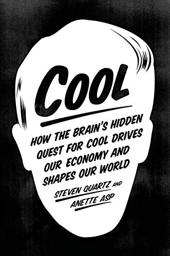 Cool: How the Brain’s Hidden Quest for Cool Drives Our Economy and Shapes Our World
