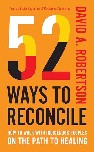 52 Ways to Reconcile: How to Walk with Indigenous Peoples on the Path to Healing