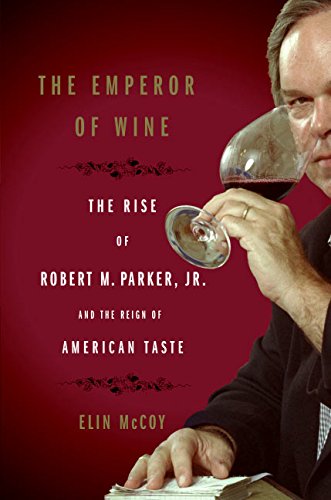 The Emperor of Wine: The Rise of Robert M. Parker, Jr.