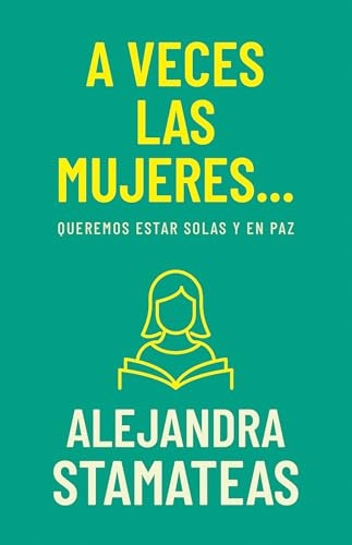 A veces las mujeres...: Queremos estar solas y en paz (Spanish Edition)