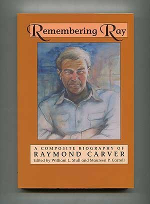 Remembering Ray: A Composite Biography of Raymond Carver