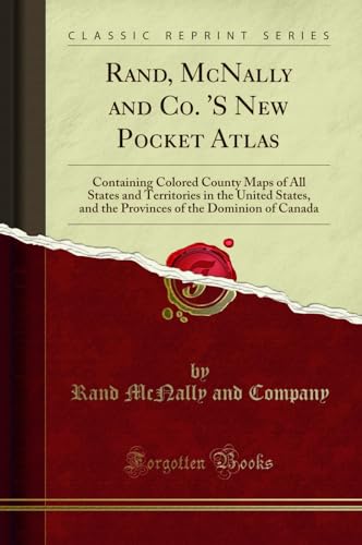 Rand, McNally and Co. 'S New Pocket Atlas: Containing Colored County Maps of All States and Territories in the United States, and the Provinces of the Dominion of Canada (Classic Reprint)