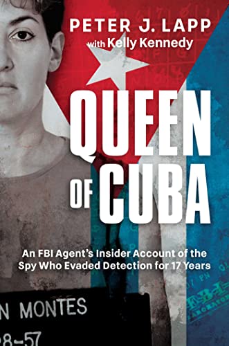 Queen of Cuba: An FBI Agent's Insider Account of the Spy Who Evaded Detection for 17 Years