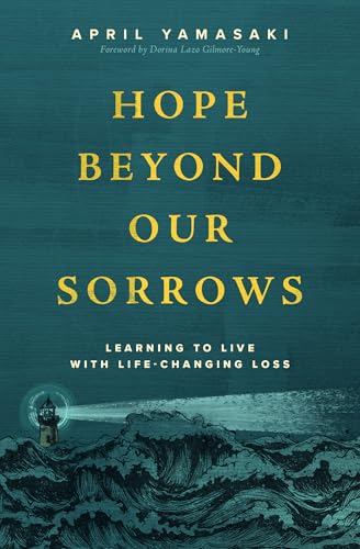 Hope Beyond Our Sorrows: Learning to Live with Life-Changing Loss