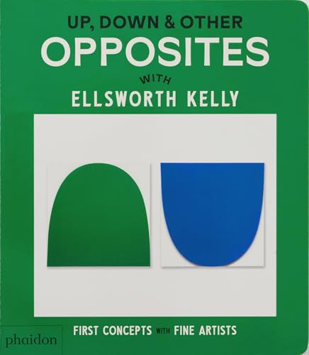 Up, Down & Other Opposites: with Ellsworth Kelly (First Concepts with Fine Artists)