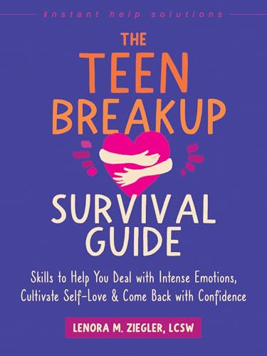 The Teen Breakup Survival Guide: Skills to Help You Deal with Intense Emotions, Cultivate Self-Love, and Come Back with Confidence (The Instant Help Solutions Series)
