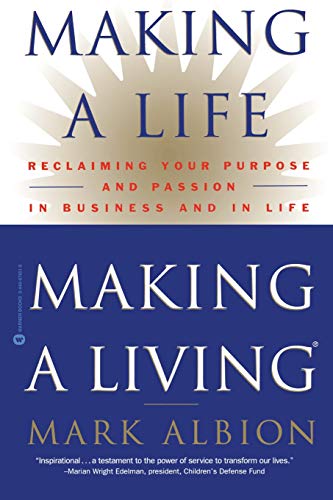 Making a Life, Making a Living: Reclaiming Your Purpose and Passion in Business and in Life