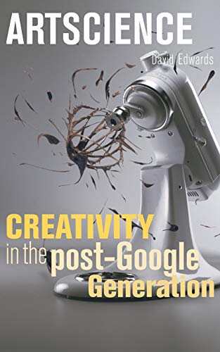 Artscience: Creativity in the Post-Google Generation