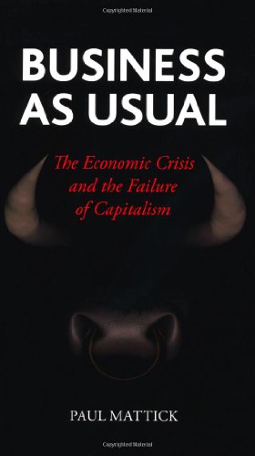 Business as Usual: The Economic Crisis and the Failure of Capitalism