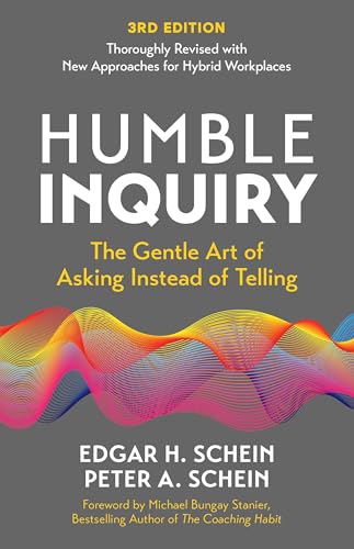 Humble Inquiry, 3rd Edition: The Gentle Art of Asking Instead of Telling (Humble Leadership)