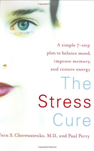 The Stress Cure: A Simple 7-Step Plan to Balance Mood, Improve Memory, and Restore Energy