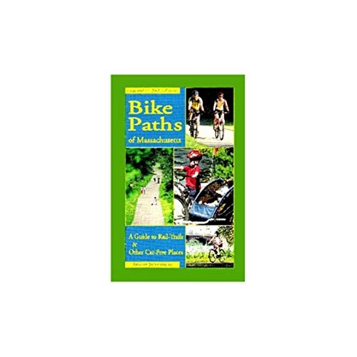 Bike Paths of Massachusetts: A Guide to Rail-Trails & Other Car-Free Places