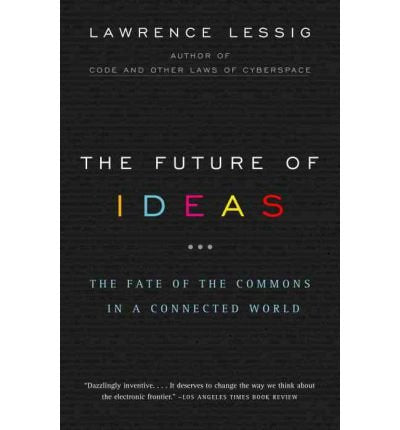 The Future of Ideas: The Fate of the Commons in a Connected World
