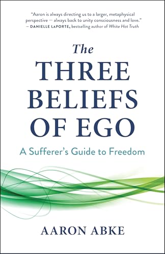 The Three Beliefs of Ego: A Sufferer’s Guide to Freedom