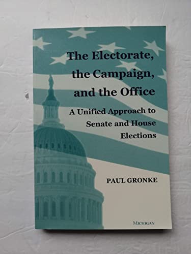The Electorate, the Campaign, and the Office: A Unified Approach to Senate and House Elections