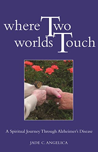 Where Two Worlds Touch: A Spiritual Journey Through Alzheimer's Disease