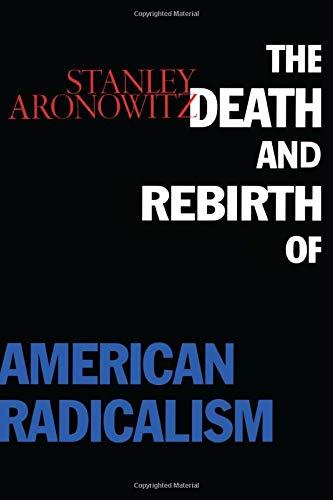 The Death and Rebirth of American Radicalism