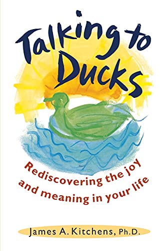 Talking to Ducks: Rediscovering the Joy and Meaning in Your Life