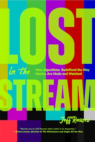 Lost in the Stream: How Algorithms Redefined the Way Movies Are Made and Watched (Gift for Film Lovers, Streaming Algorithms, Cinema History)