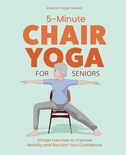 5-Minute Chair Yoga for Seniors: Simple Exercises to Improve Mobility and Reclaim Your Confidence