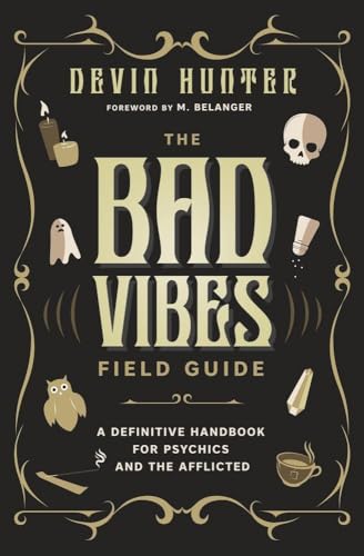 The Bad Vibes Field Guide: A Definitive Handbook for Psychics and the Afflicted
